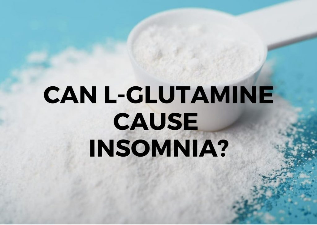 Can You Take L Glutamine At Night L-Glutamine Hype – Can it Cause Insomnia and Be Harmful? - Insomniac